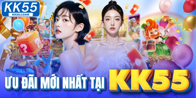 KK55 lưu cập nhật ưu đãi mới nhất